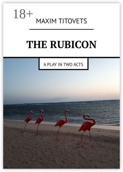 The Rubicon. A play in two acts