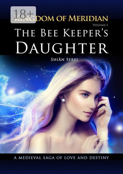 The Bee Keeper's Daughter. Kingdom of Meridian. Vol 1.