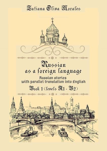 Russian as a foreign language. Russian stories with parallel translation into English. Book 1 (levels A1—B2)